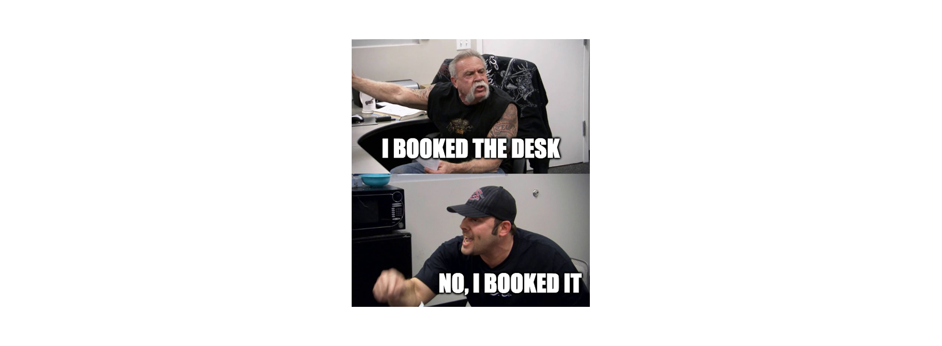 A meme showing a conflict between two colleagues booking the same desk.